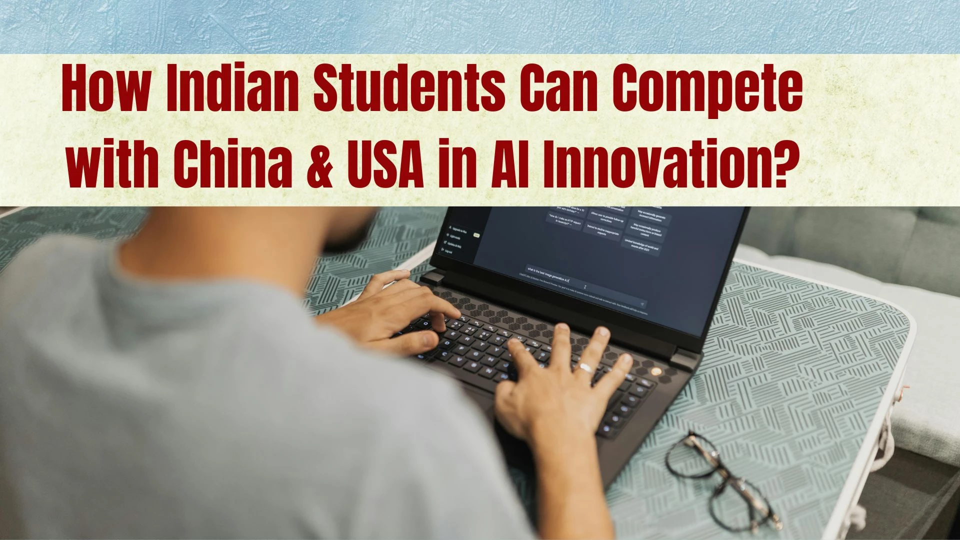 How Indian Students Can Compete with China & USA in AI Innovation?